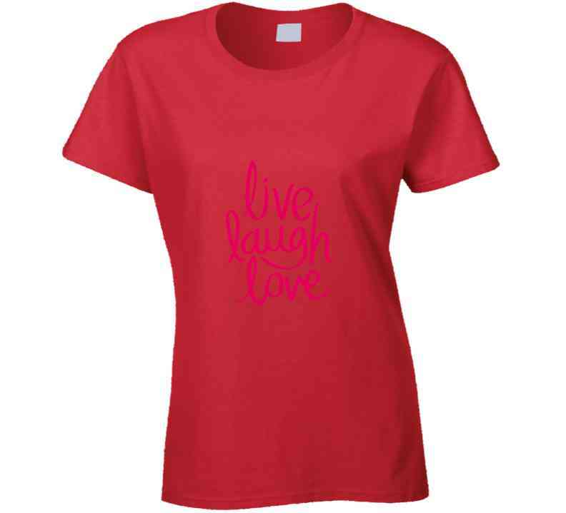 Live Laugh Love Ladies T Shirt