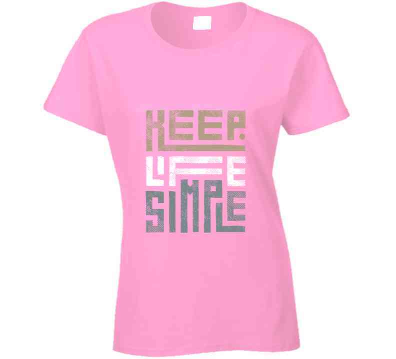 Keep Life Simple Brown Ladies T Shirt, Hoodie, and Sweatshirts