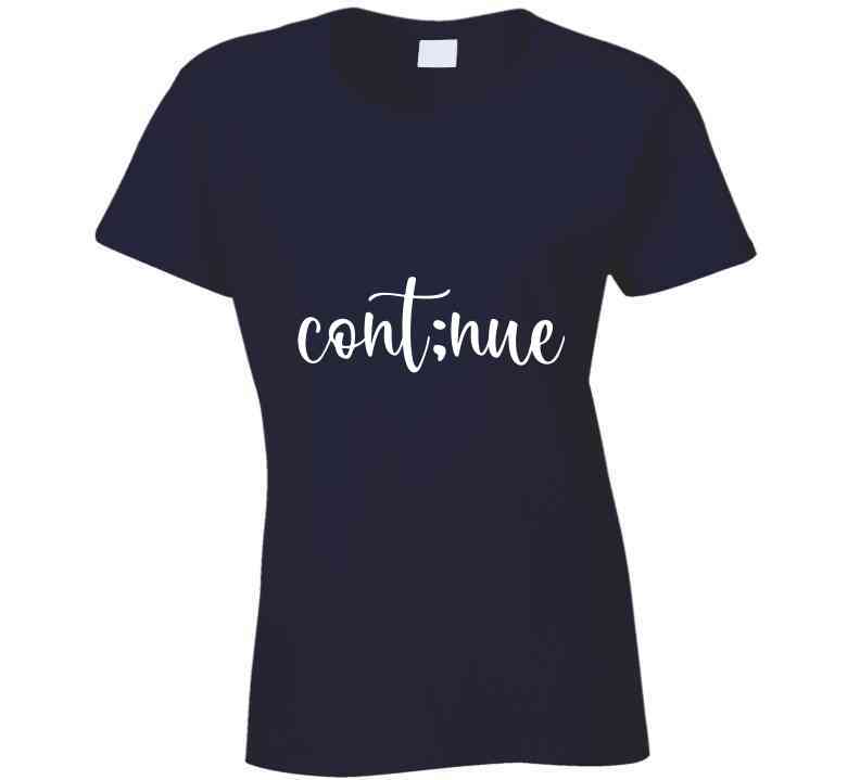 Continue Ladies T Shirt, Sweatshirt, and Hoodie