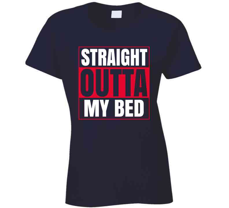 Straight Outta My Bed Ladies T Shirt